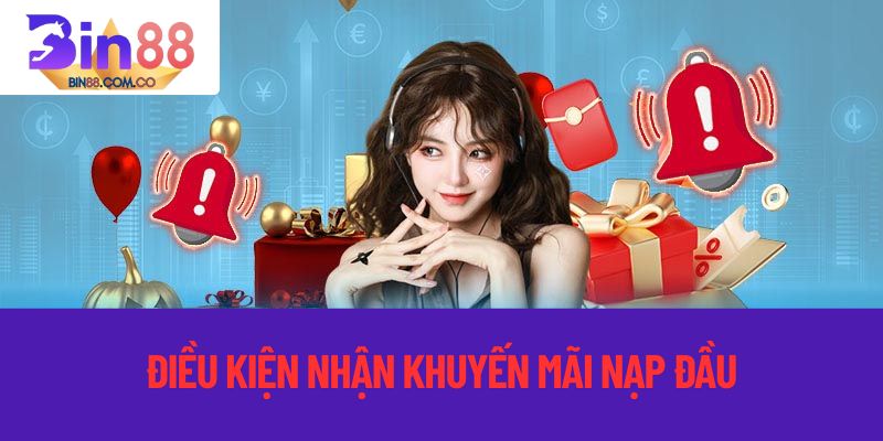Điều kiện nhận khuyến mãi nạp đầu tại bin88