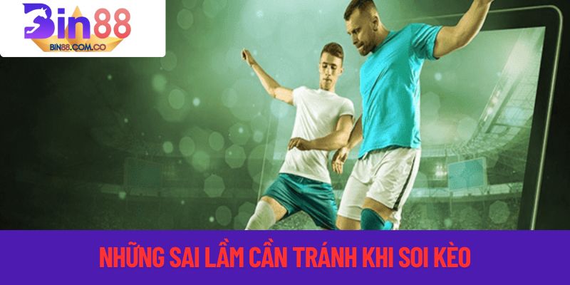 Những điều cần tránh khi soi kèo